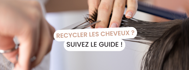 Recyclage des cheveux coupés guide complet pour valoriser cette ressource naturelle